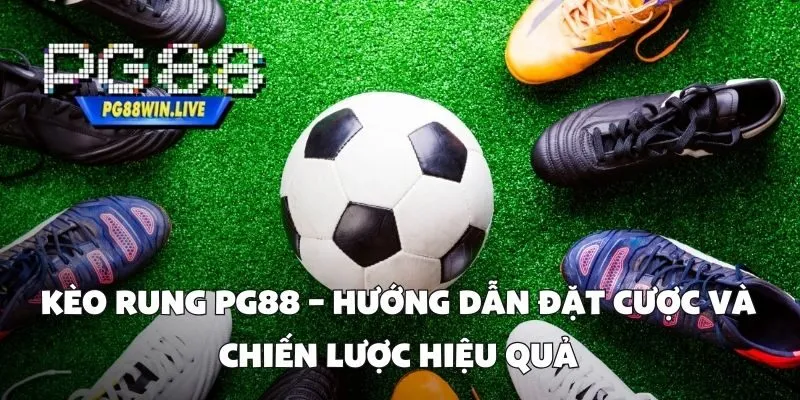 Kèo Rung PG88